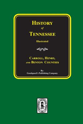History of Carroll, Henry and Benton Counties Tennessee. - Goodspeed Publishing Company