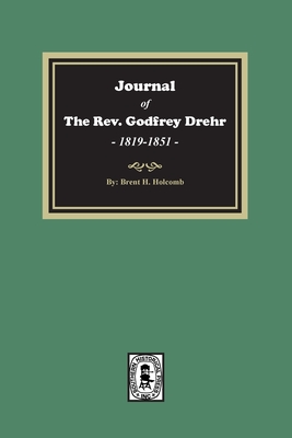 Journal of The Rev. Godfrey Drehr, 1819-1851 - Brent Holcomb