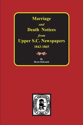Marriage & Death Notices from Upper South Carolina Newspapers, 1848-1865 - Brent Holcomb