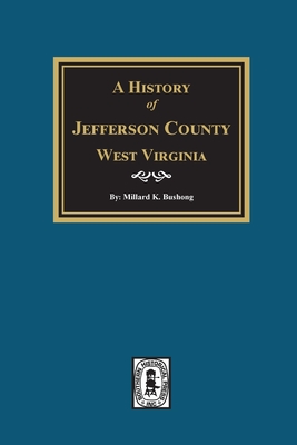 A History of Jefferson County, West Virginia - Millard K. Bushong