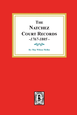 The Natchez Court Records, 1767-1805: Abstracts of Early Records. - May Wilson Mcbee