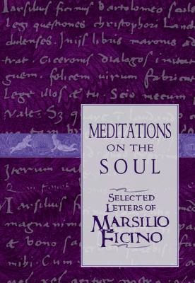 Meditations on the Soul: Selected Letters of Marsilio Ficino - Clement Salaman