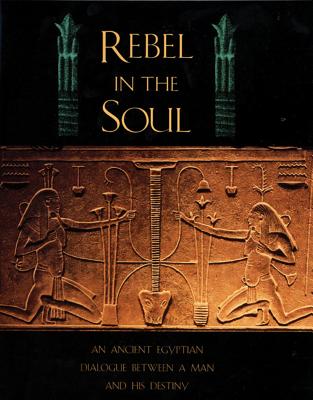 Rebel in the Soul: An Ancient Egyptian Dialogue Between a Man and His Destiny - Bika Reed