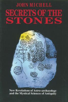 Secrets of the Stones: New Revelations of Astro-Archaeology and the Mystical Sciences of Antiquity - John Michell
