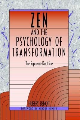 Zen and the Psychology of Transformation: The Supreme Doctrine - Hubert Benoit