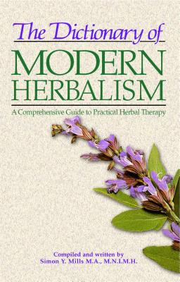 The Dictionary of Modern Herbalism: A Comprehensive Guide to Practical Herbal Therapy - Simon Mills