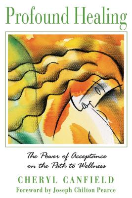 Profound Healing: The Power of Acceptance on the Path to Wellness - Cheryl Canfield