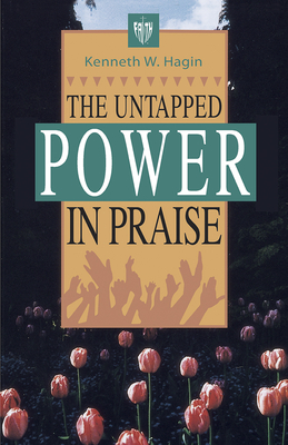 The Untapped Power in Praise - Kenneth E. Hagin