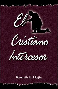 Coperta cărții 'El Cristiano Intercesor (the Interceding Christian) - Kenneth E. Hagin'
