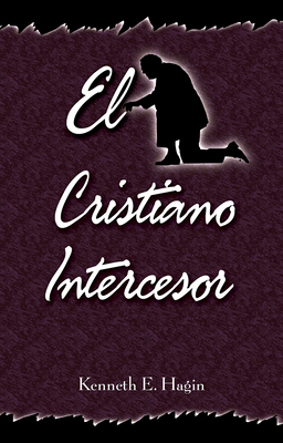 Coperta cărții 'El Cristiano Intercesor (the Interceding Christian) - Kenneth E. Hagin'
