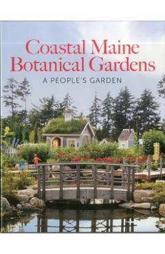 Coastal Maine Botanical Gardens: A People's Garden - William Cullina