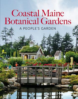 Coastal Maine Botanical Gardens: A People's Garden - William Cullina