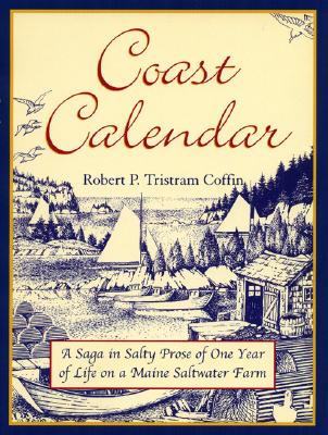 Coast Calendar: A Saga in Salty Prose of One Year of Life on a Maine Saltwater Farm - Robert Coffin