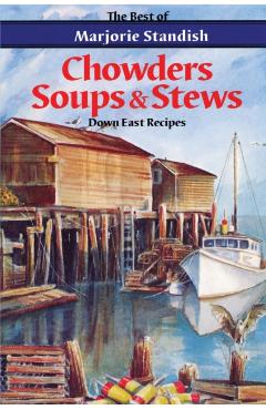 Chowders, Soups, and Stews - Marjorie Standish