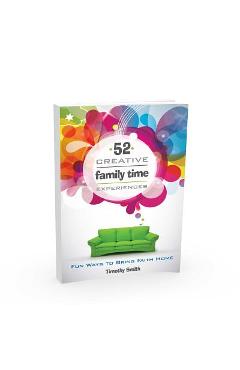 Poza produsului 52 Creative Family Time Experiences: Fun Ways to Bring Faith Home - Timothy Smith