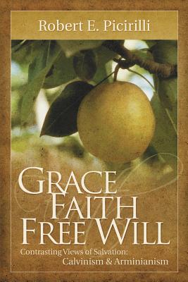 Grace, Faith, Free Will - Robert E. Picirilli
