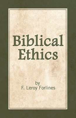 Biblical Ethics: Ethics for Happier Living - Leroy Forlines