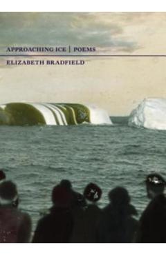Coperta cărții 'Approaching Ice - Elizabeth Bradfield'
