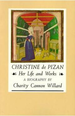 Poza produsului Christine de Pizan: Her Life and Works - Charity Cannon Willard