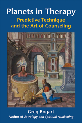 Planets in Therapy: Predictive Technique and the Art of Counseling - Greg Bogart Phd Mft