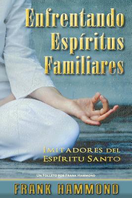 Enfrentando Espiritus Familiares: Imitadores del Espiritu Santo - Frank Hammond