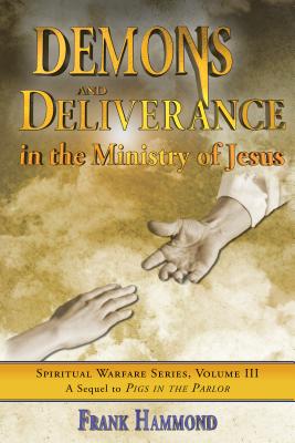 Demons and Deliverance: In the Ministry of Jesus - Frank Hammond