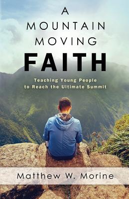 A Mountain Moving Faith - Matthew W. Morine