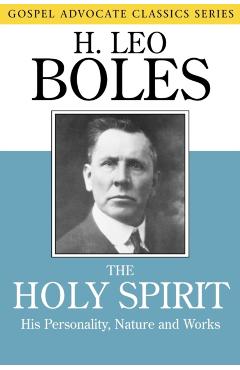 The Holy Spirit: His Personality, Nature and Works - H. Leo Boles