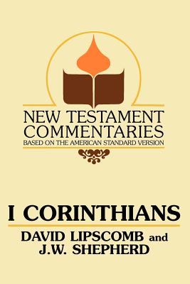 I Corinthians: A Commentary on the New Testament Epistles - David Lipscomb