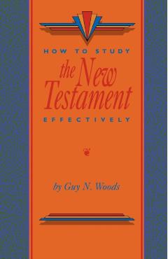 How To Study The New Testament Effectively - Guy N. Woods