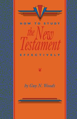 How To Study The New Testament Effectively - Guy N. Woods