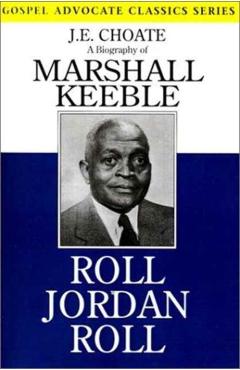 Roll Jordan Roll: A Biography of Marshall Keeble - J. E. Choate