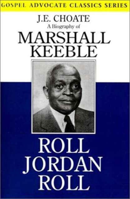 Roll Jordan Roll: A Biography of Marshall Keeble - J. E. Choate