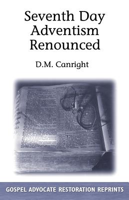 Seventh Day Adventism Renounced - D. M. Canright