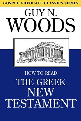 How to Read the Greek New Testament - Guy N. Woods