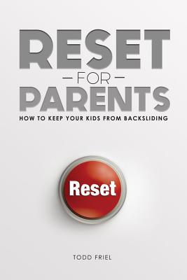 Reset for Parents: How to Keep Your Kids from Backsliding - Todd Friel