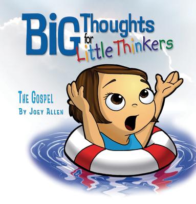 Big Thoughts for Little Thinkers: The Gospel - Joey Allen