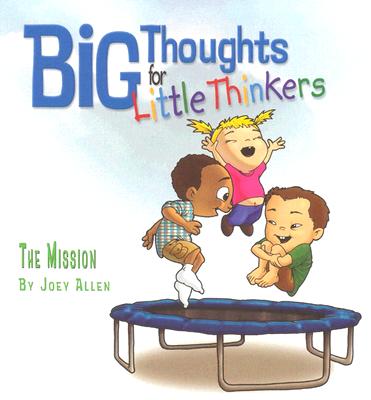 Big Thoughts for Little Thinkers: The Mission - Joey Allen