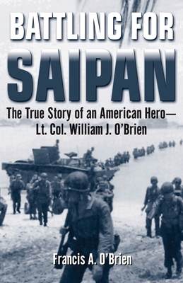Battling for Saipan - Francis A. O'brien