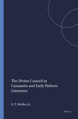 The Divine Council in Canaanite and Early Hebrew Literature - E. Theodore Mullen Jr