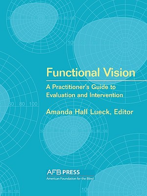 Functional Vision: A Practitioner's Guide to Evaluation and Intervention - Amanda Hall Lueck
