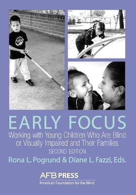 Early Focus: Working with Young Blind and Visually Impaired Children and Their Families - Catherine L. Hess