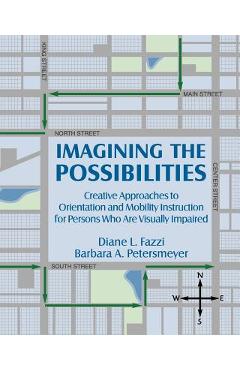 Coperta cărții 'Imagining the Possibilities: Creative Approaches to Orientation and Mobility Instruction for Persons Who Are Visually'