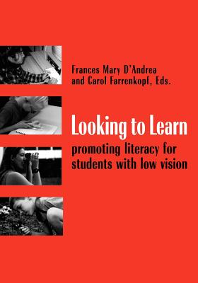 Looking to Learn: Promoting Literacy for Students with Low Vision - Frances Mary D'andrea