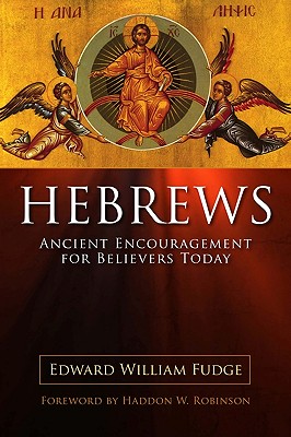 Hebrews: Ancient Encouragement for Believers Today - Edward William Fudge
