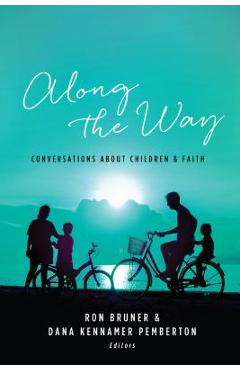 Poza produsului Along the Way: Conversations about Children and Faith - Ron Bruner