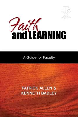 Faith and Learning: A Practical Guide for Faculty - Patrick Etc Allen
