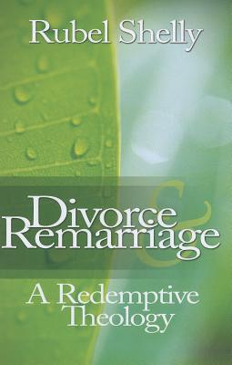 Divorce & Remarriage: A Redemptive Theology - Rubel Shelly