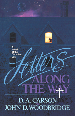 Letters Along the Way: A Novel of the Christian Life - D. A. Carson