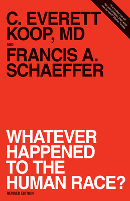 Whatever Happened to the Human Race? (Revised Edition) - Francis A. Schaeffer